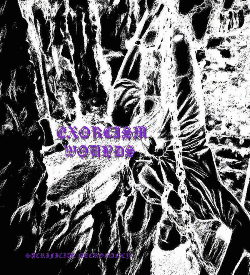 Exorcism Wounds : Sacrificial Necromancy Exorcism Wounds : Sacrificial Necromancy